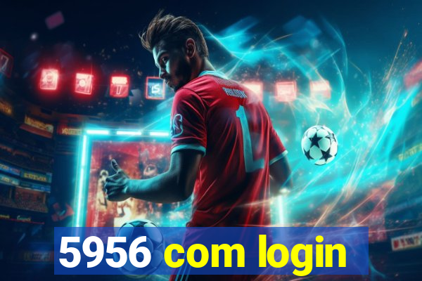 5956 com login